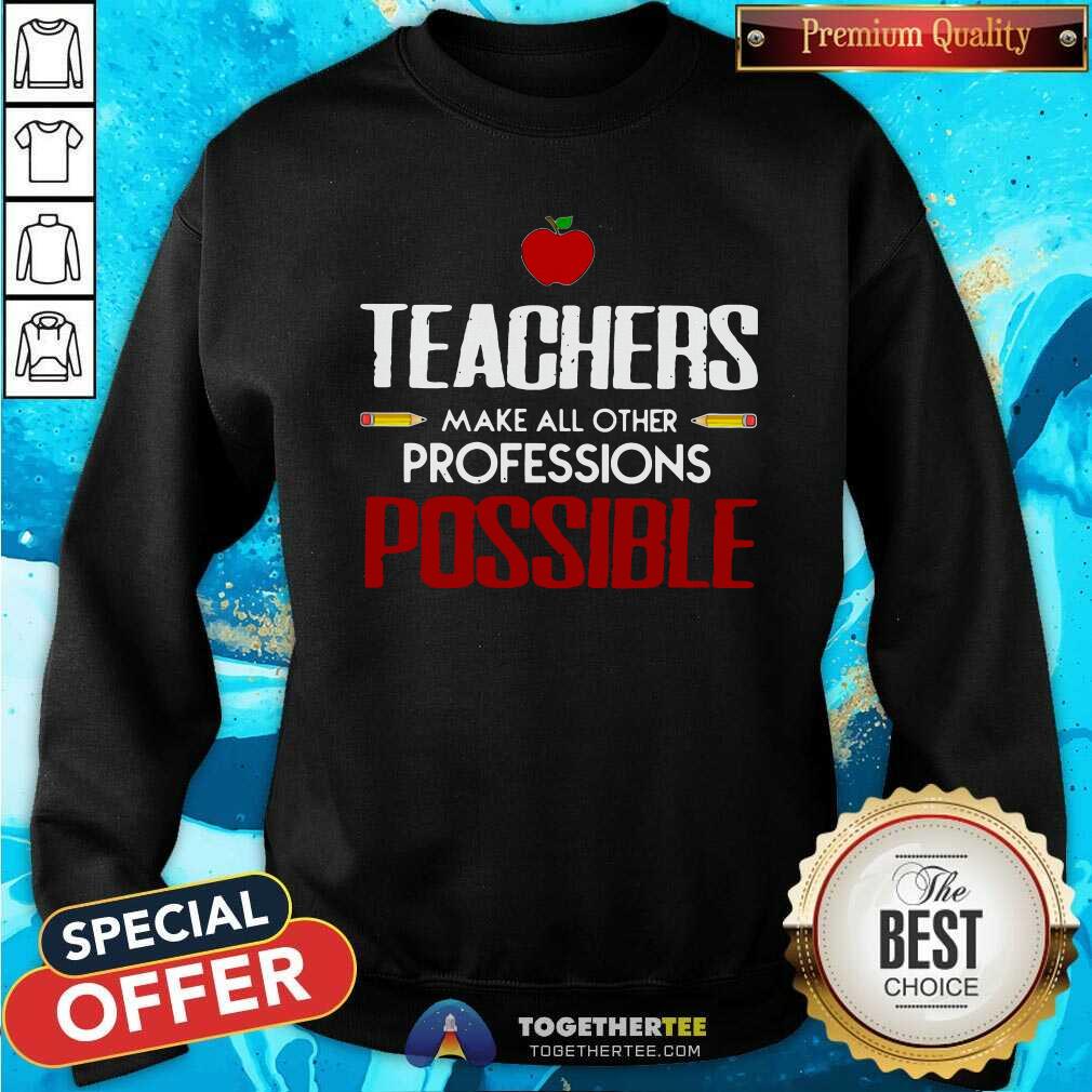 Beautiful Teachers Make All Other Professions Possible Shirt