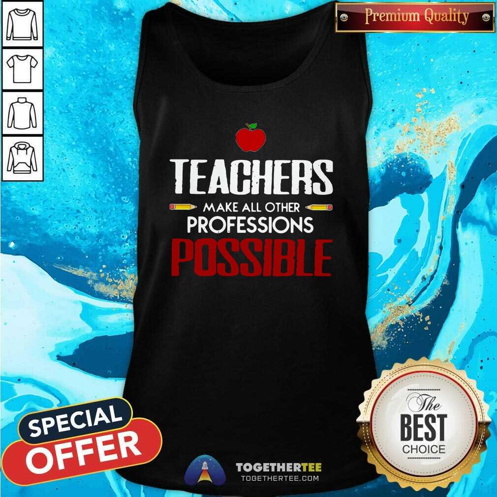 Beautiful Teachers Make All Other Professions Possible Shirt