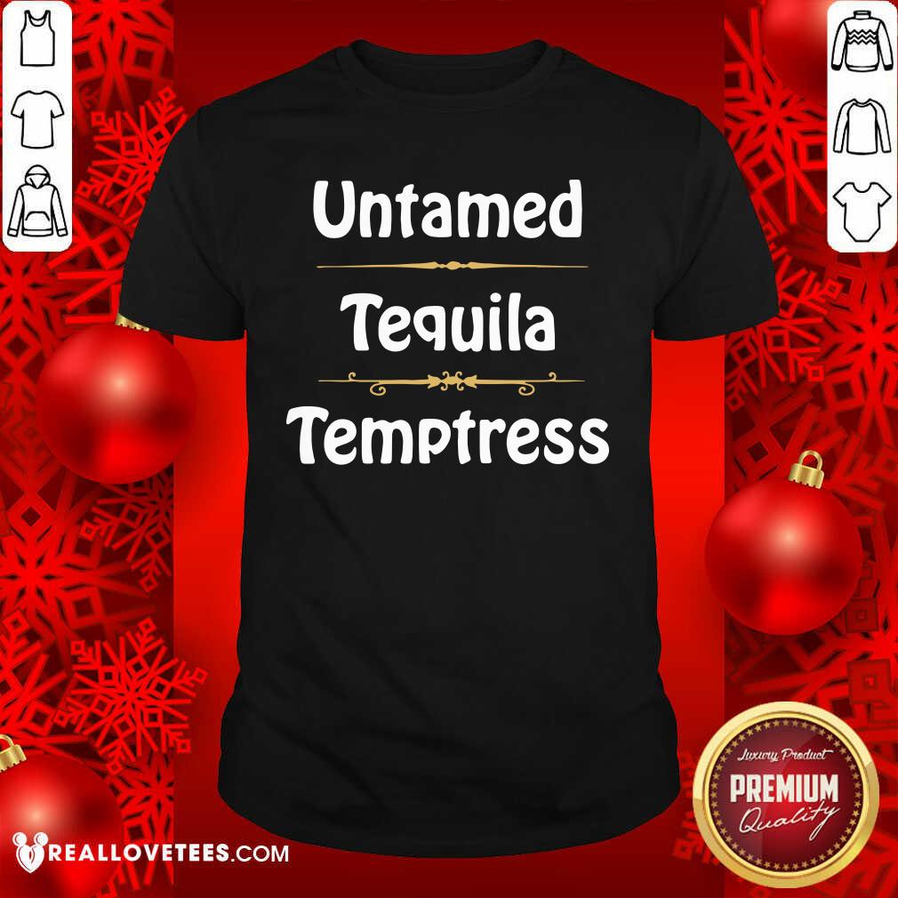 Beautiful Untamed Tequila Temptress Shirt
