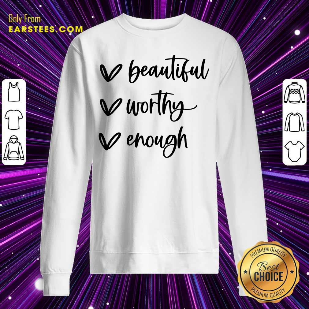 Beautiful Worthy Enough Shirt