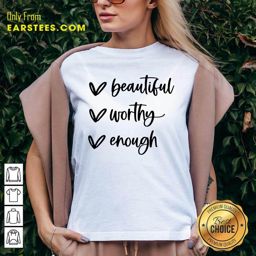 Beautiful Worthy Enough Shirt