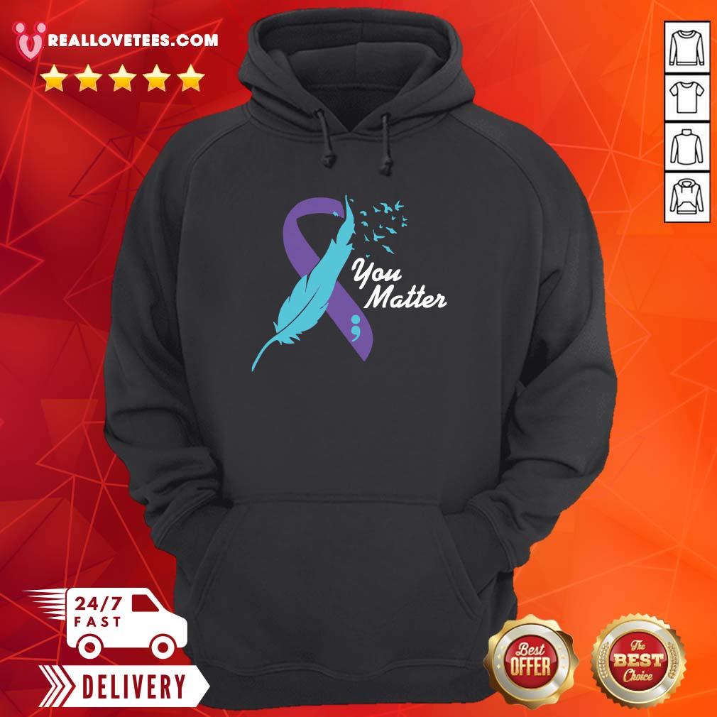 Beautiful You Matter Suicide Awareness Shirt