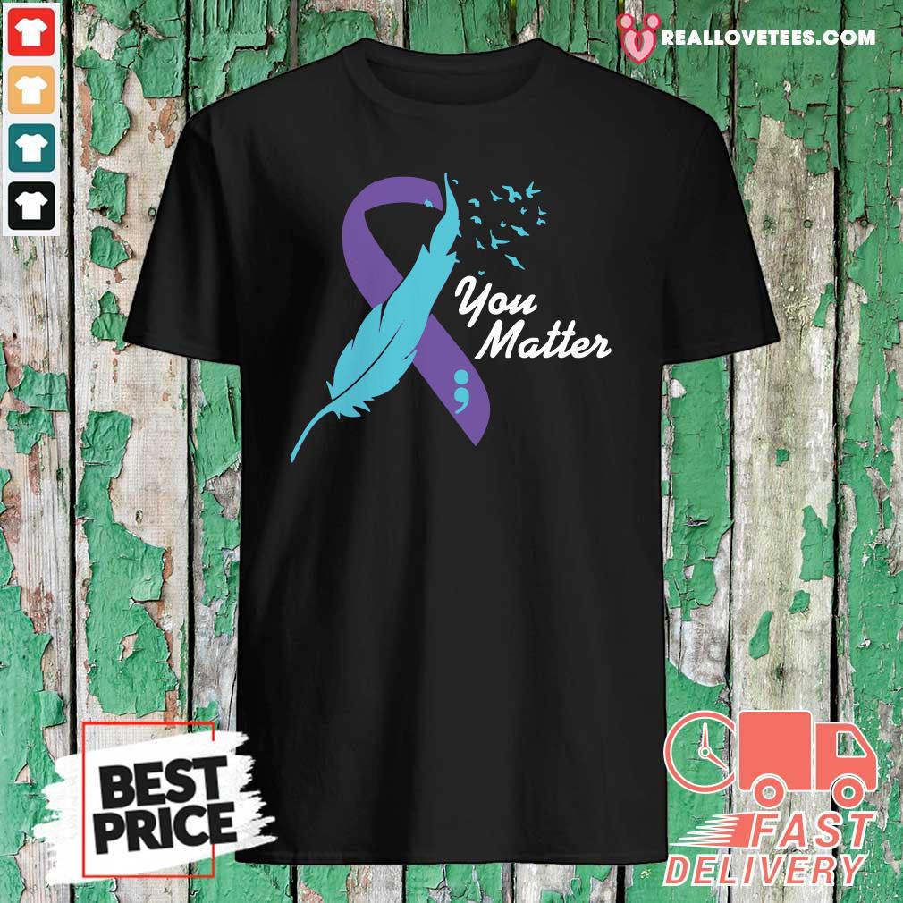 Beautiful You Matter Suicide Awareness Shirt