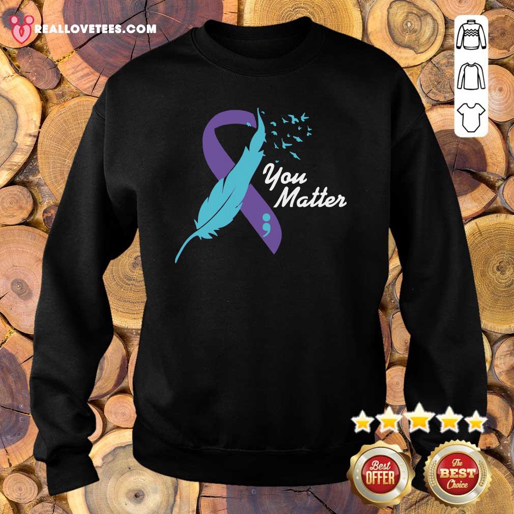 Beautiful You Matter Suicide Awareness Shirt