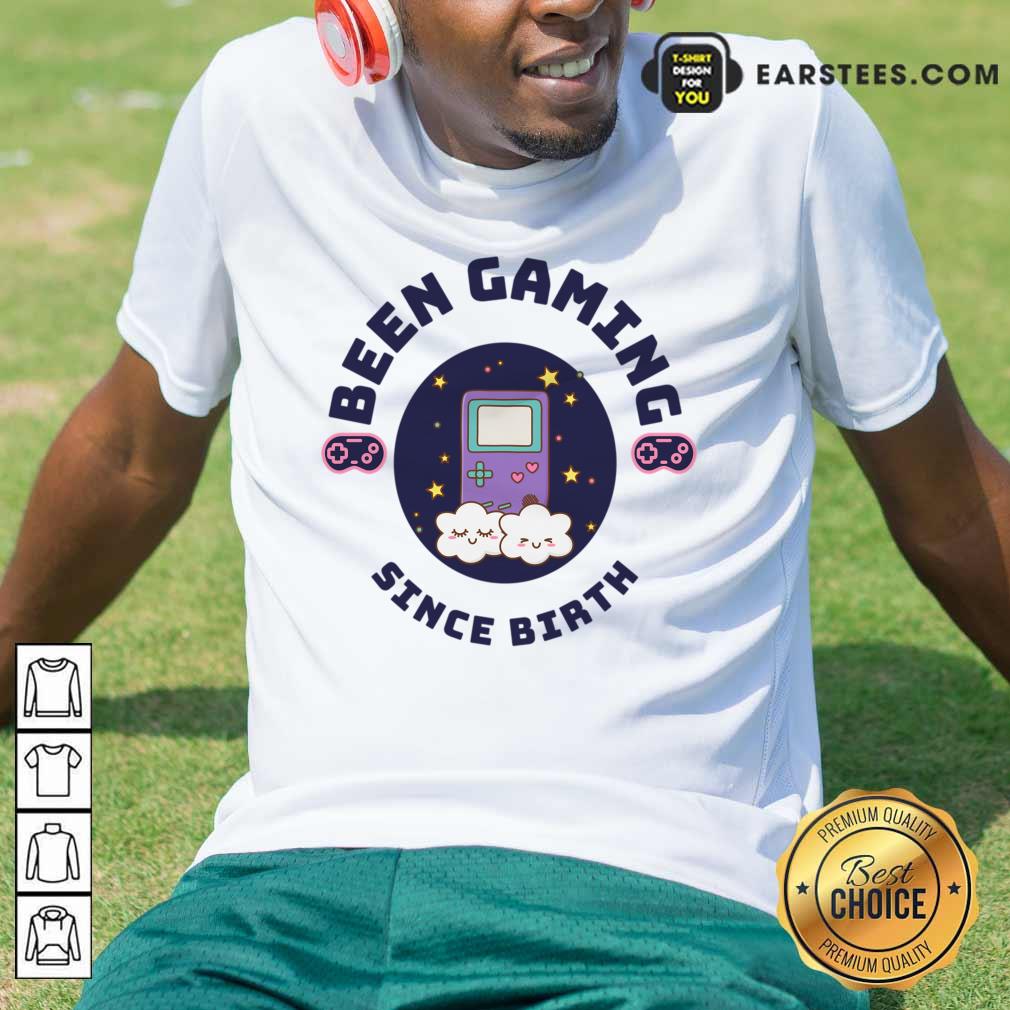 Been Gaming Since Birth Shirt