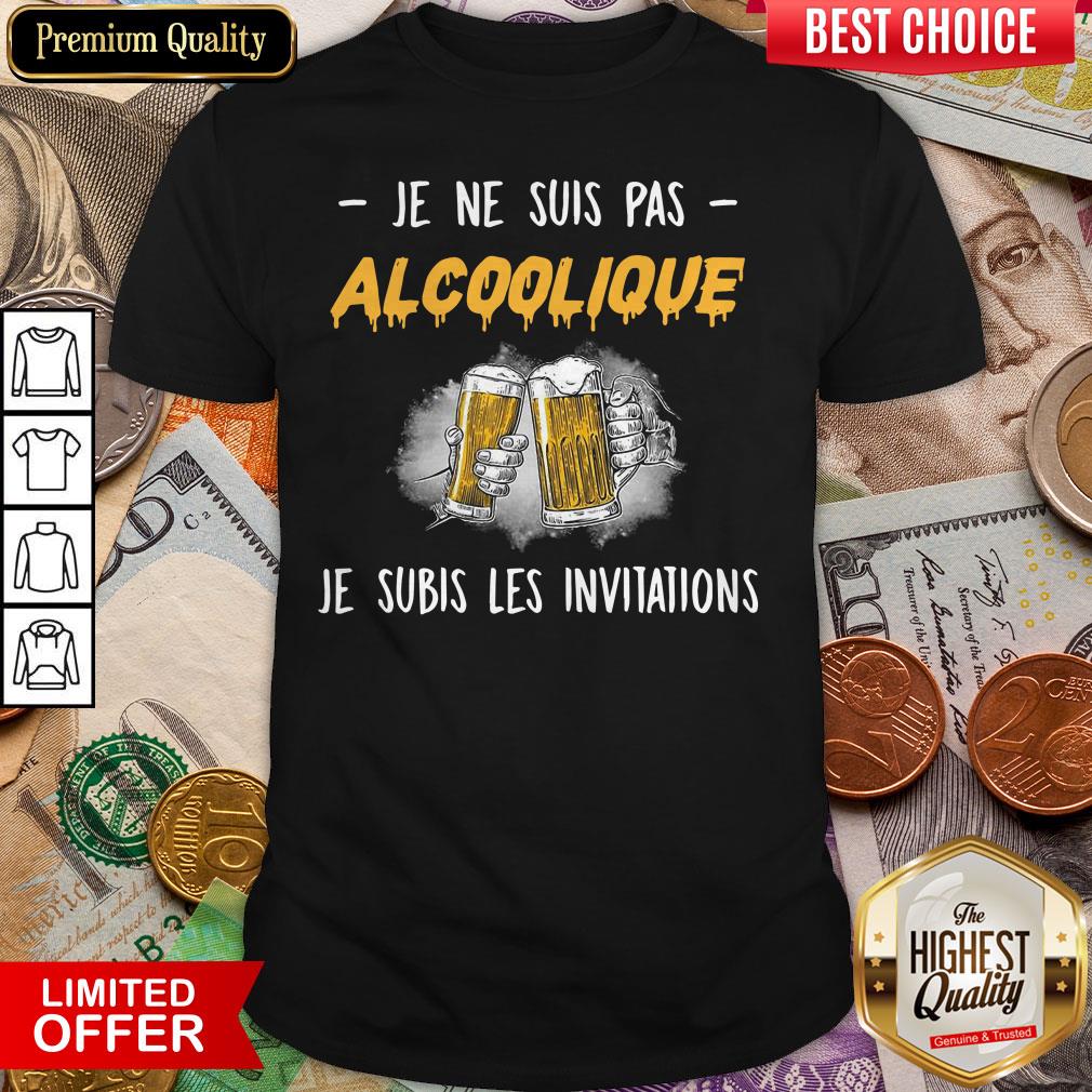 Beer Je Ne Suis Pas Alcoolique Je Subis Les Invitations Shirt