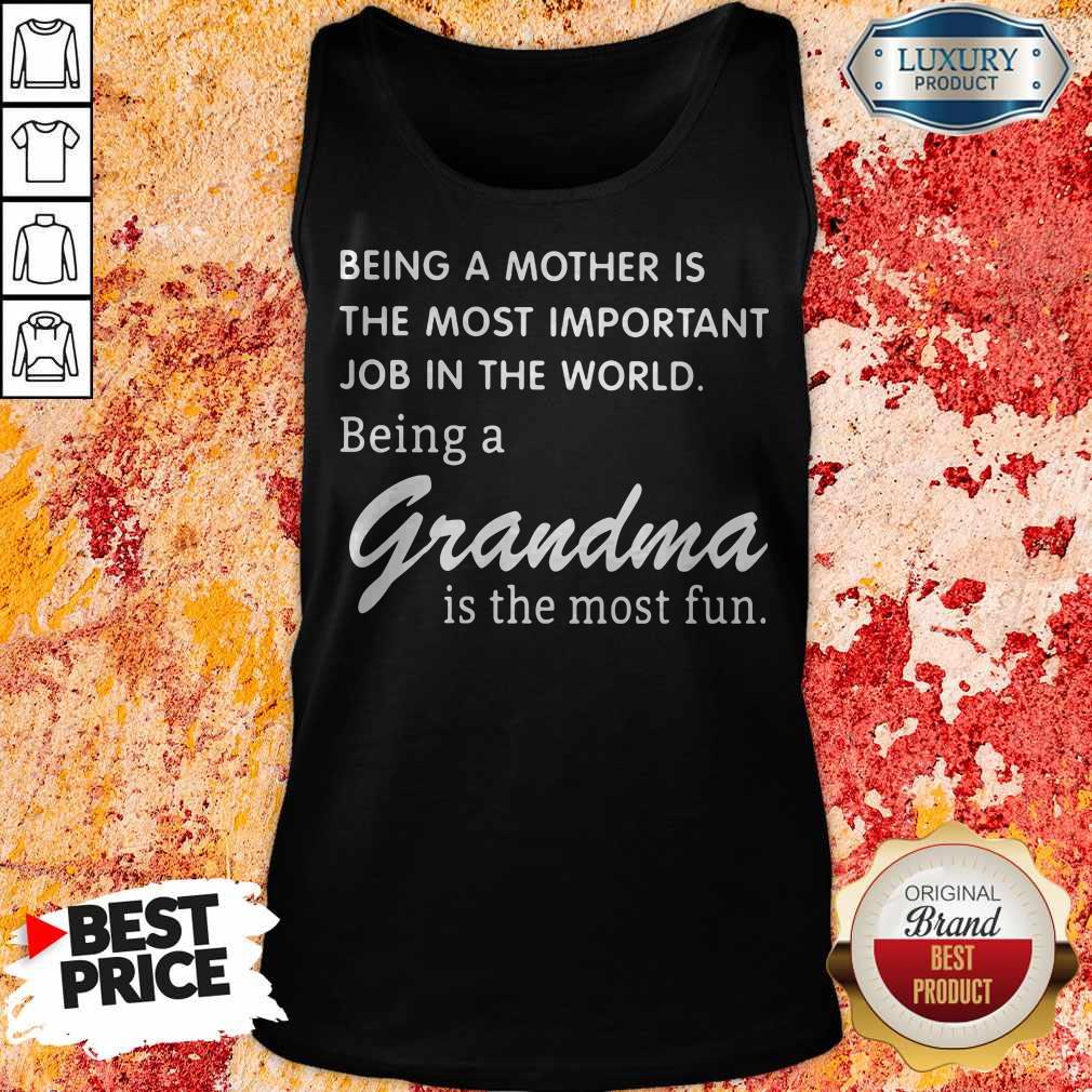 being-a-mother-is-the-most-important-job-in-the-world-being-a-grandma-is-the-most-fun-tank-top.jpg