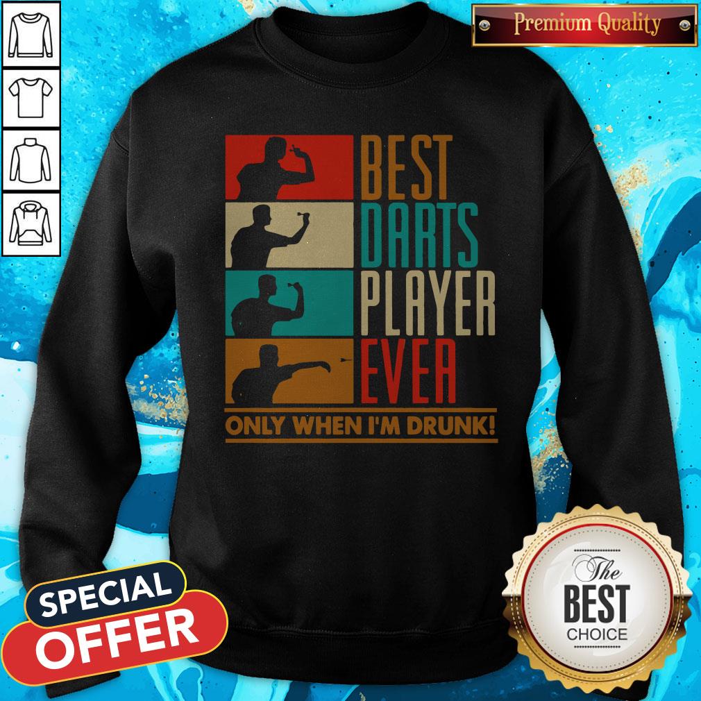 Best Darts Player Ever Only When I'm Drunk Shirt