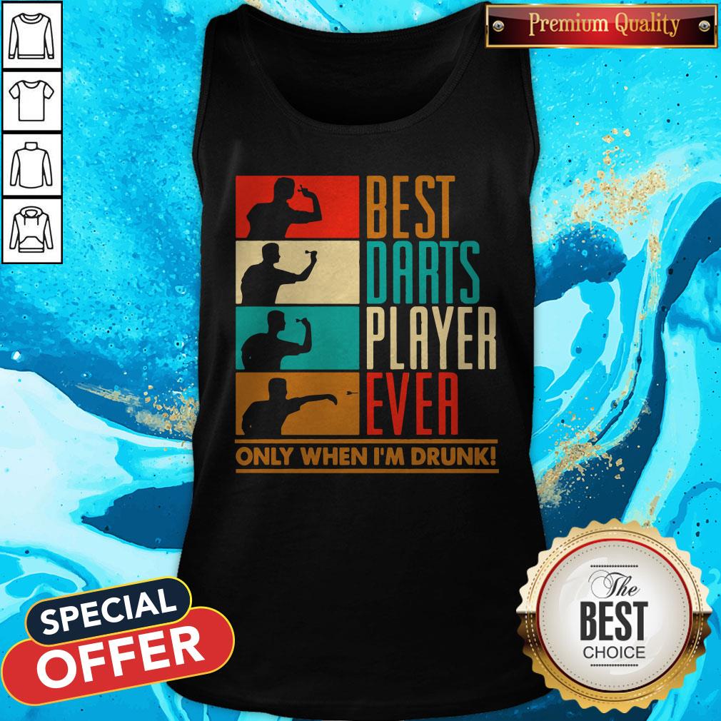 Best Darts Player Ever Only When I'm Drunk Shirt