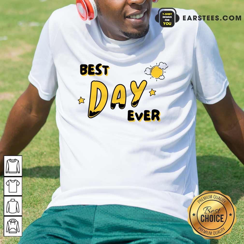 Best Day Ever Sun Shirt