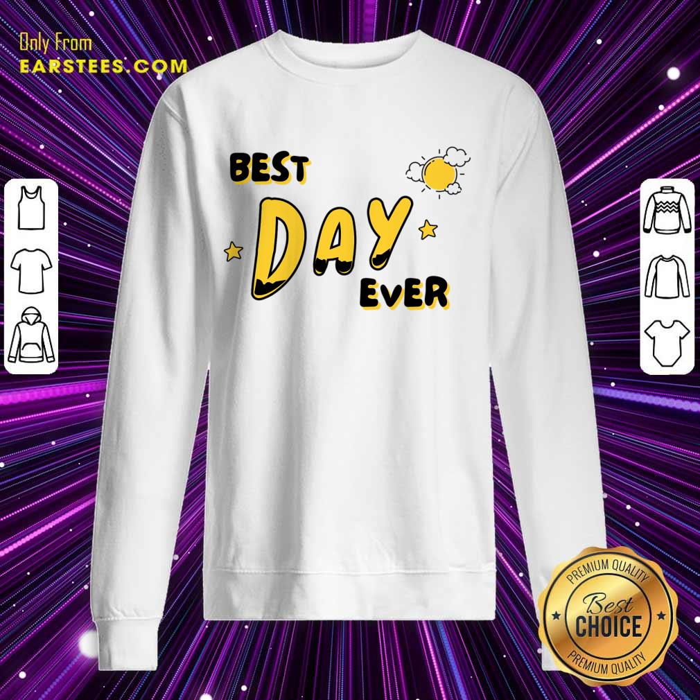 Best Day Ever Sun Shirt