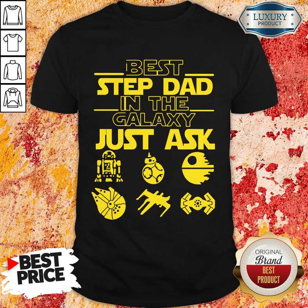 Best Step Dad In The Galaxy Just Ask Shirt