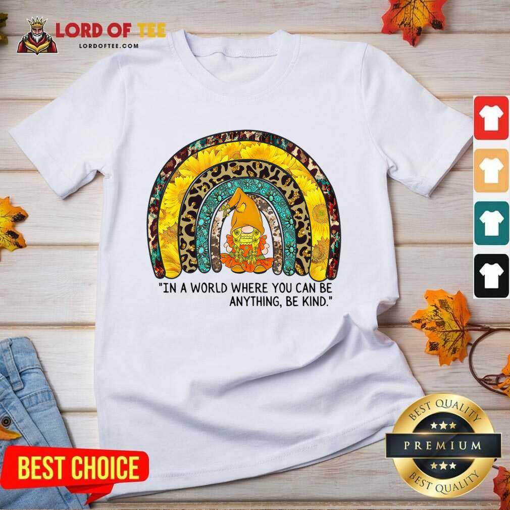 In A World Where You Can Be Anything Be Kind Shirt
