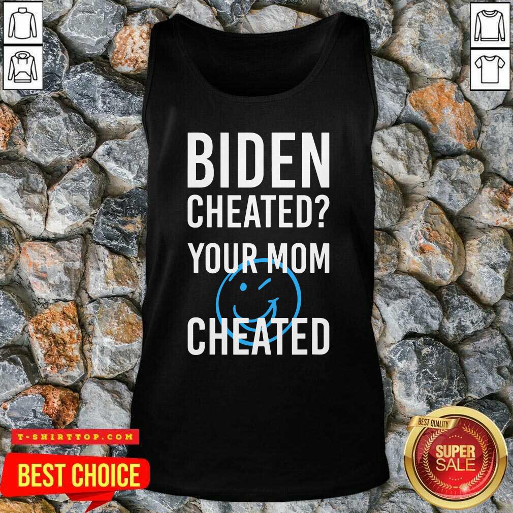 Biden Cheate Your Mom Cheated 2020 Election Shirt