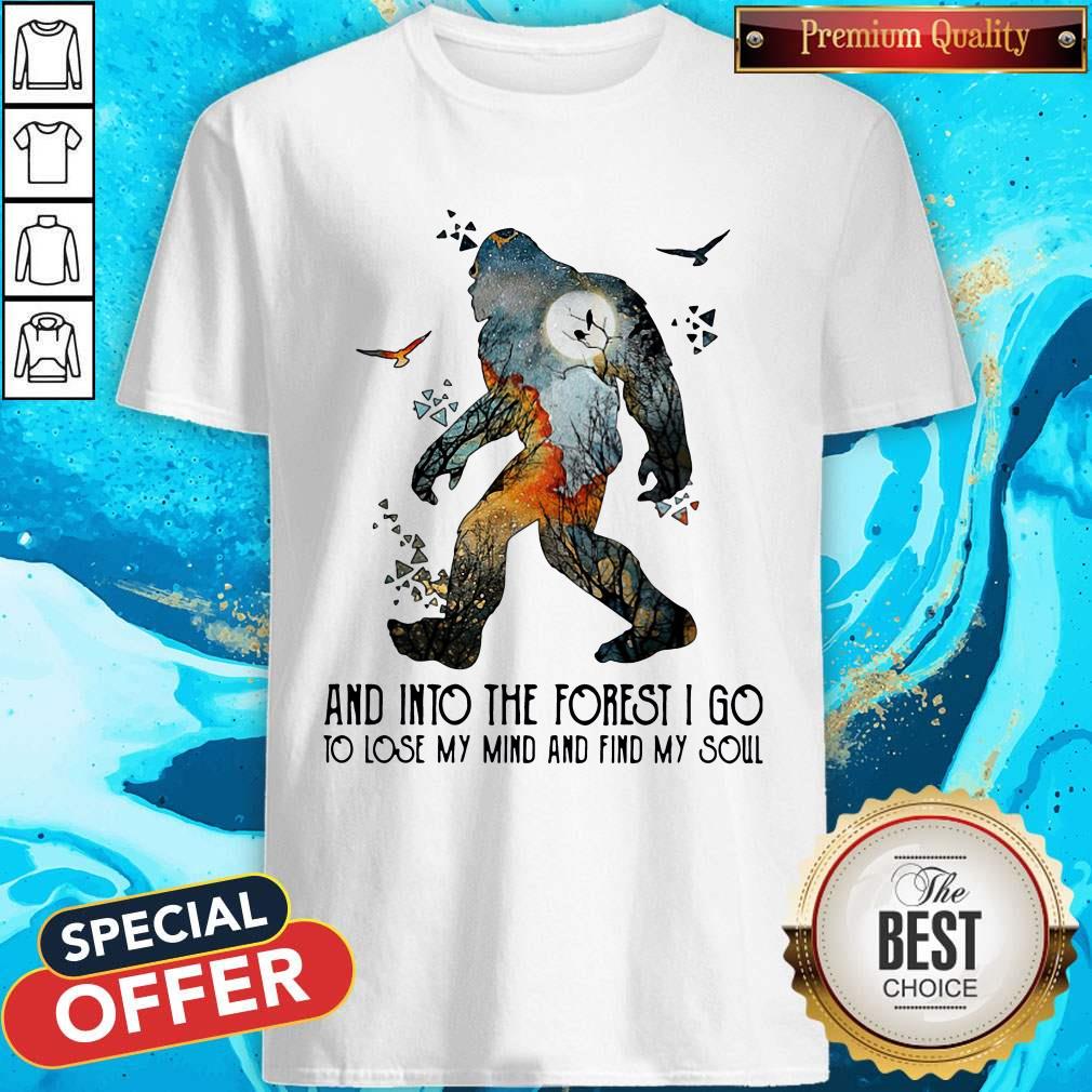 Bigfoot And Into The Forest I Go To Lose My Mind And Find My Soul Shirt