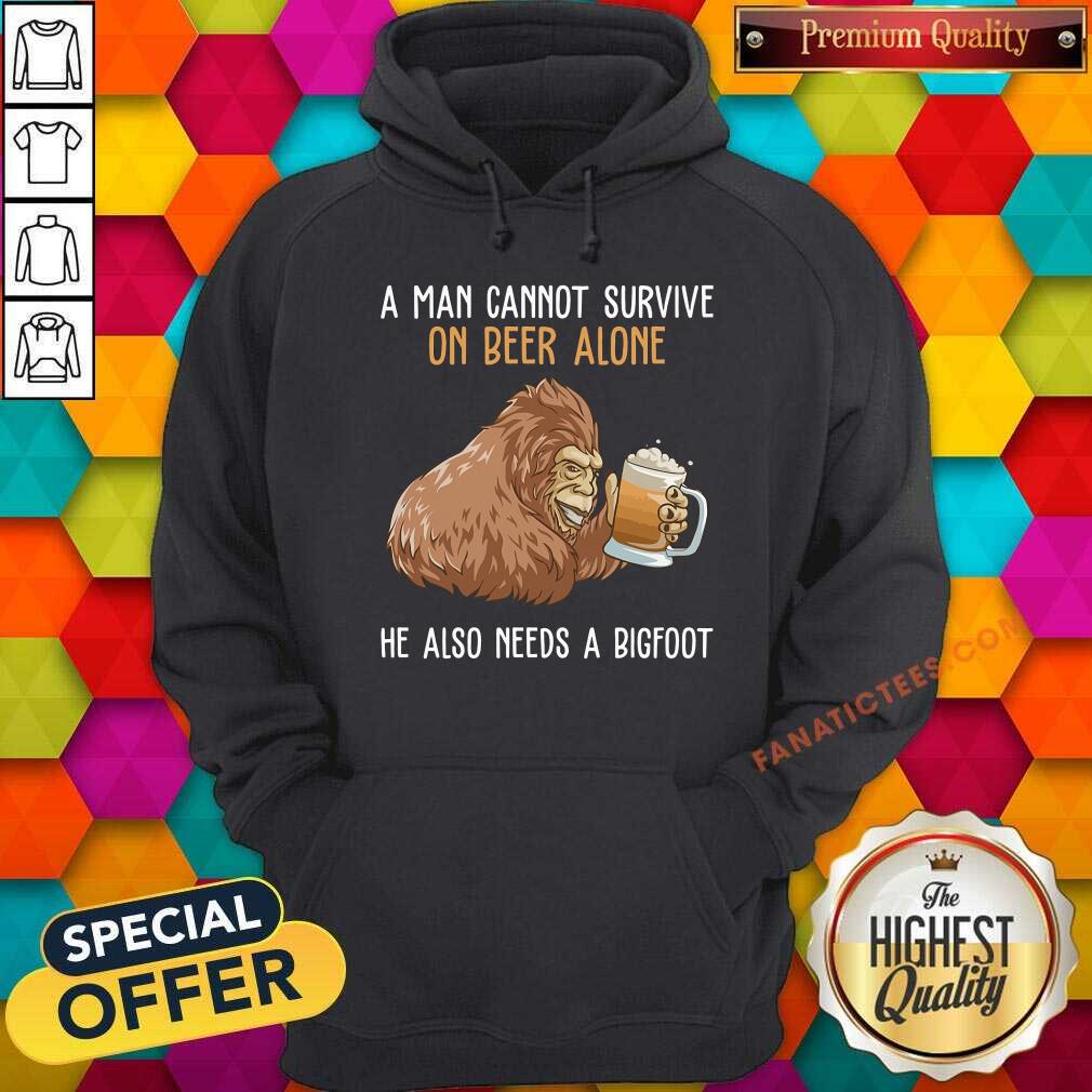 Bigfoot Cannot Survive On Beer Alone Need Bigfoot Shirt