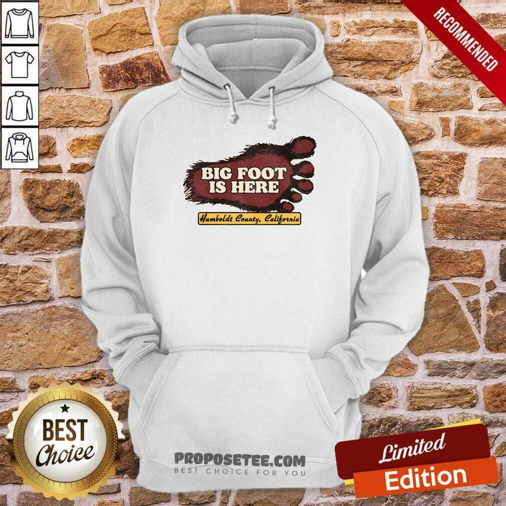 Bigfoot Is Here Humboldt County California Shirt