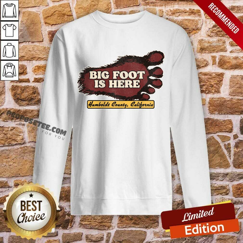 Bigfoot Is Here Humboldt County California Shirt