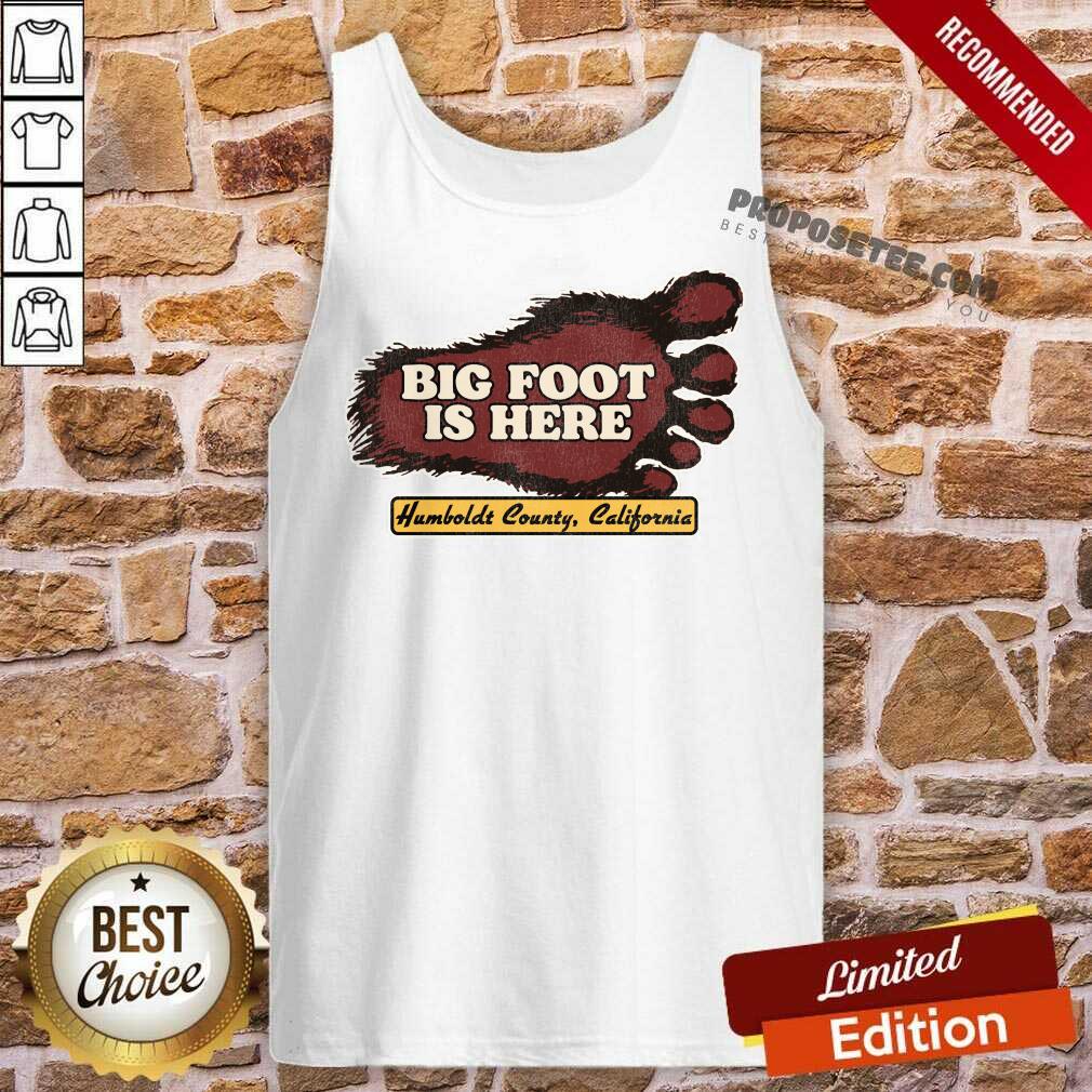 Bigfoot Is Here Humboldt County California Shirt