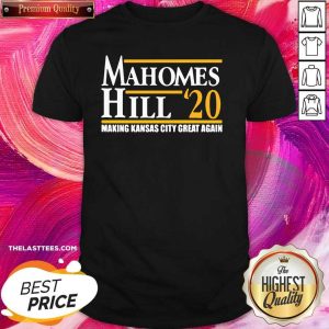 Perfect Mahomes Hill 2020 Make Kansas City Great Again Shirt