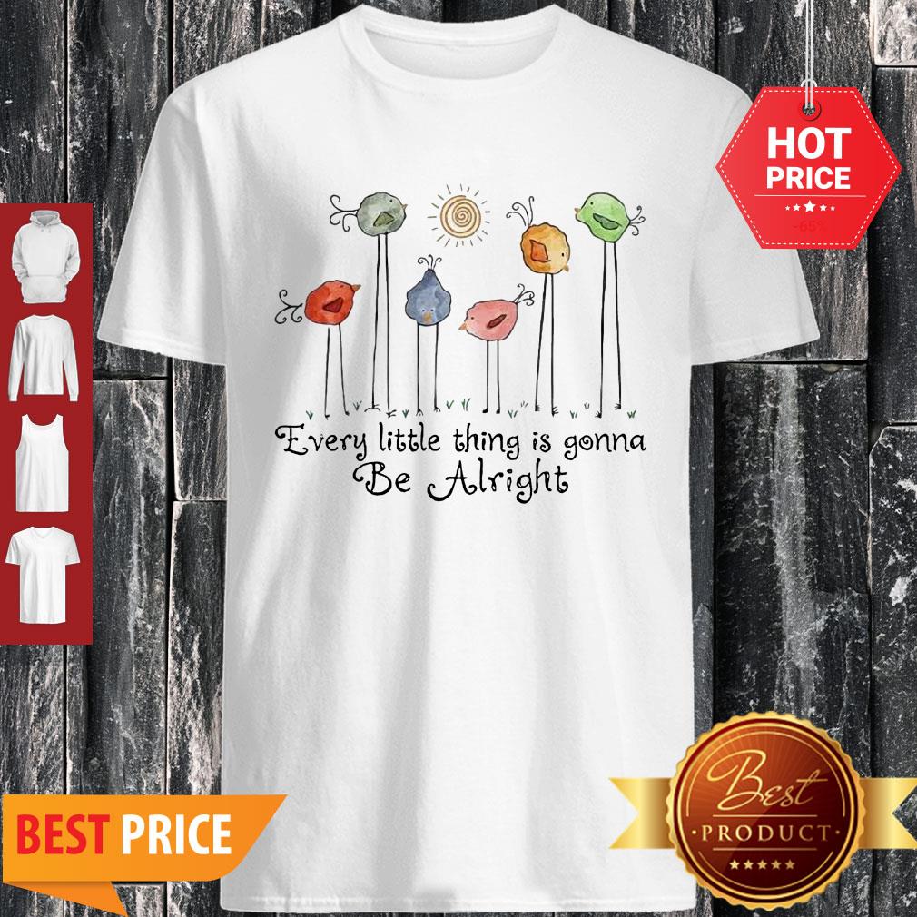 Birds Peace Love Every Little Thing Is Gonna Be Alright Shirt