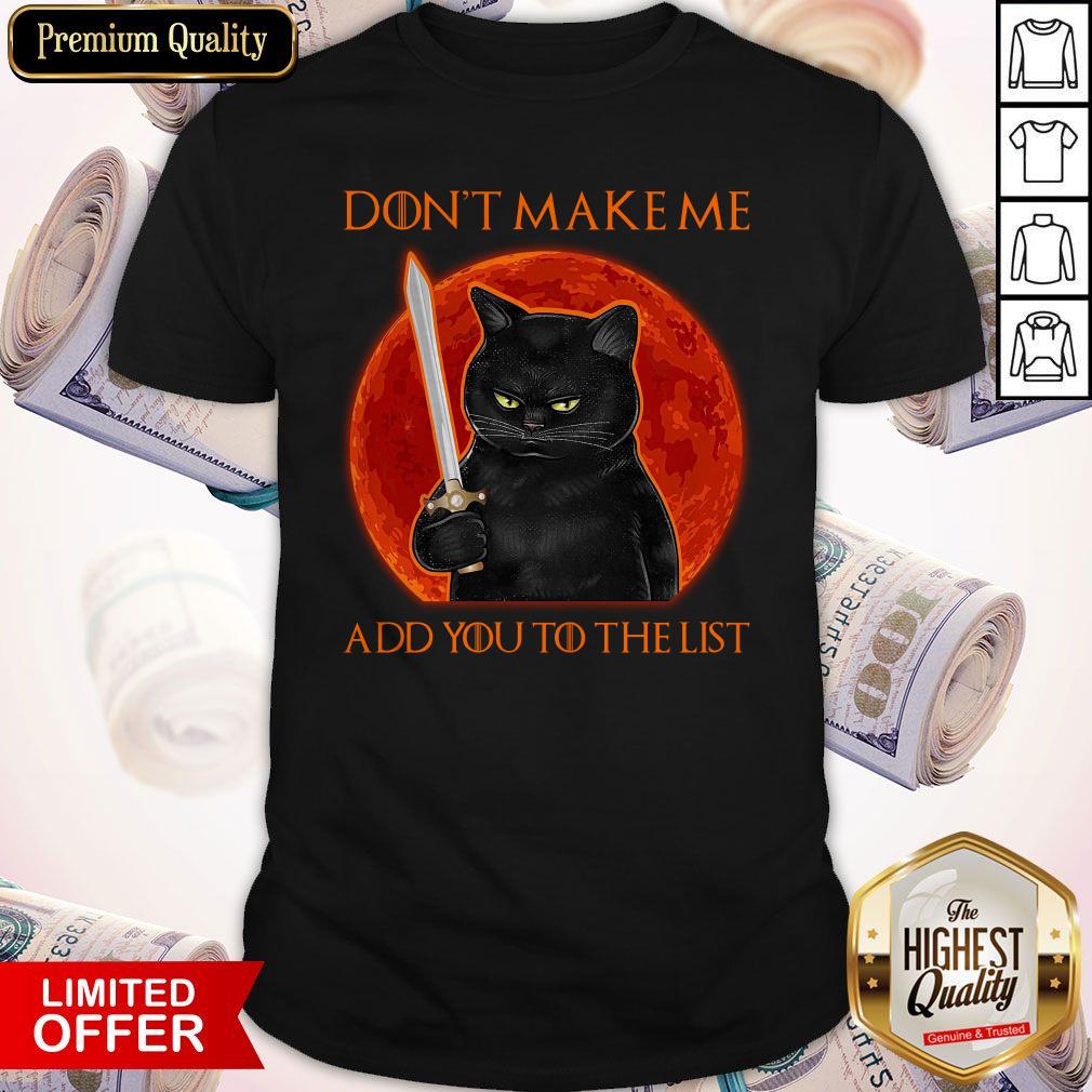 Black Cat Don’t Make Me Add You To The List Shirt