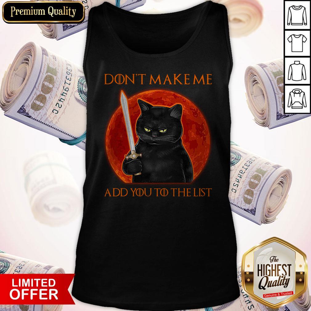 Black Cat Don’t Make Me Add You To The List Shirt