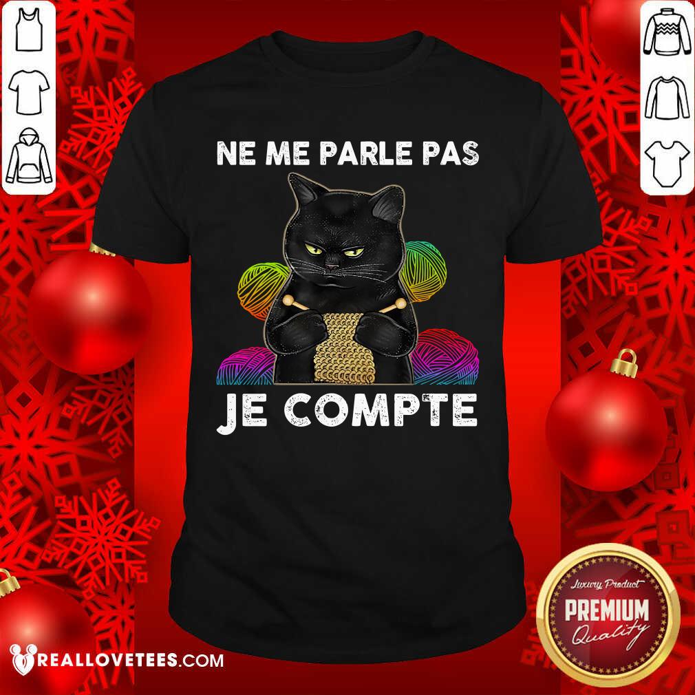 Black Cat Ne Me Parle Pas Je Compte Shirt