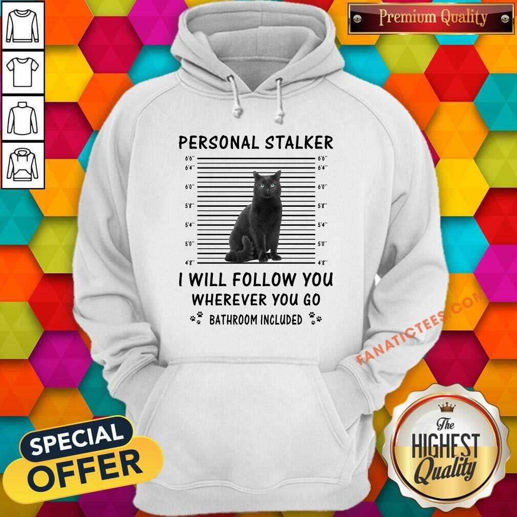 Black Cat Personal Stalker I Will Follow You Bathroom Included Shirt