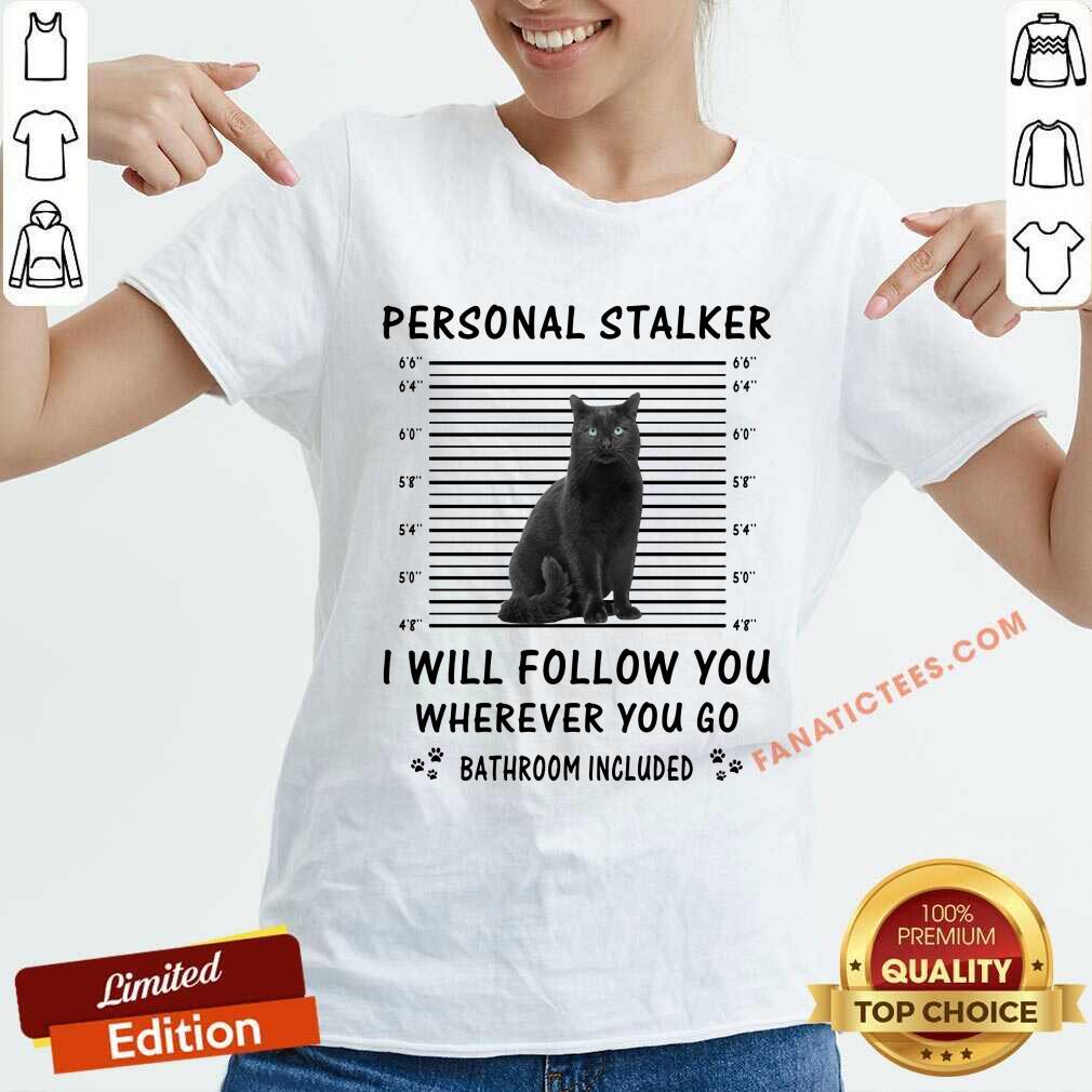 Black Cat Personal Stalker I Will Follow You Bathroom Included Shirt