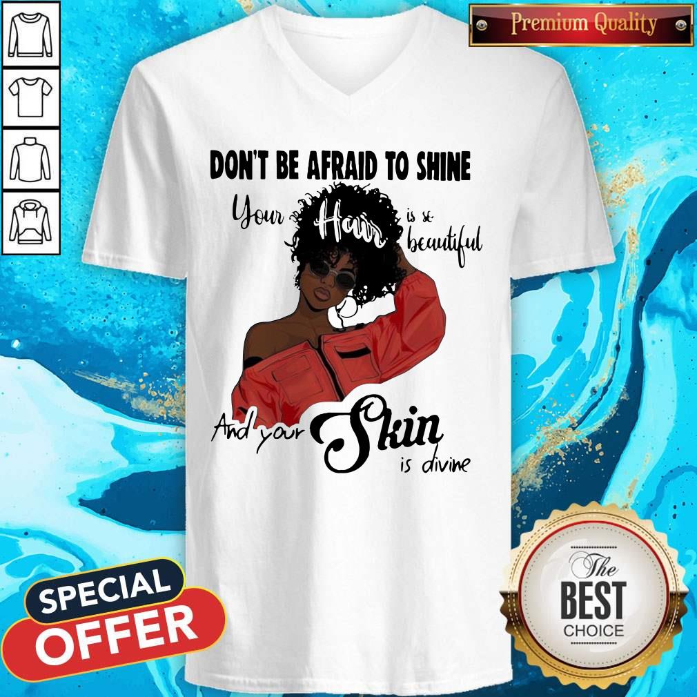 black-girl-dont-be-afraid-to-shine-your-hair-is-so-beautiful-and-your-skin-is-divine-v-neck.jpg