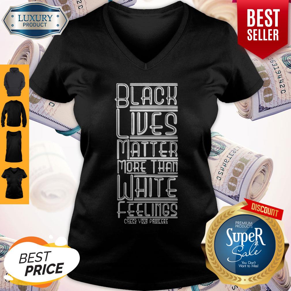Black Lives Matter More Than White Feelings Check Privilege T-Shirt
