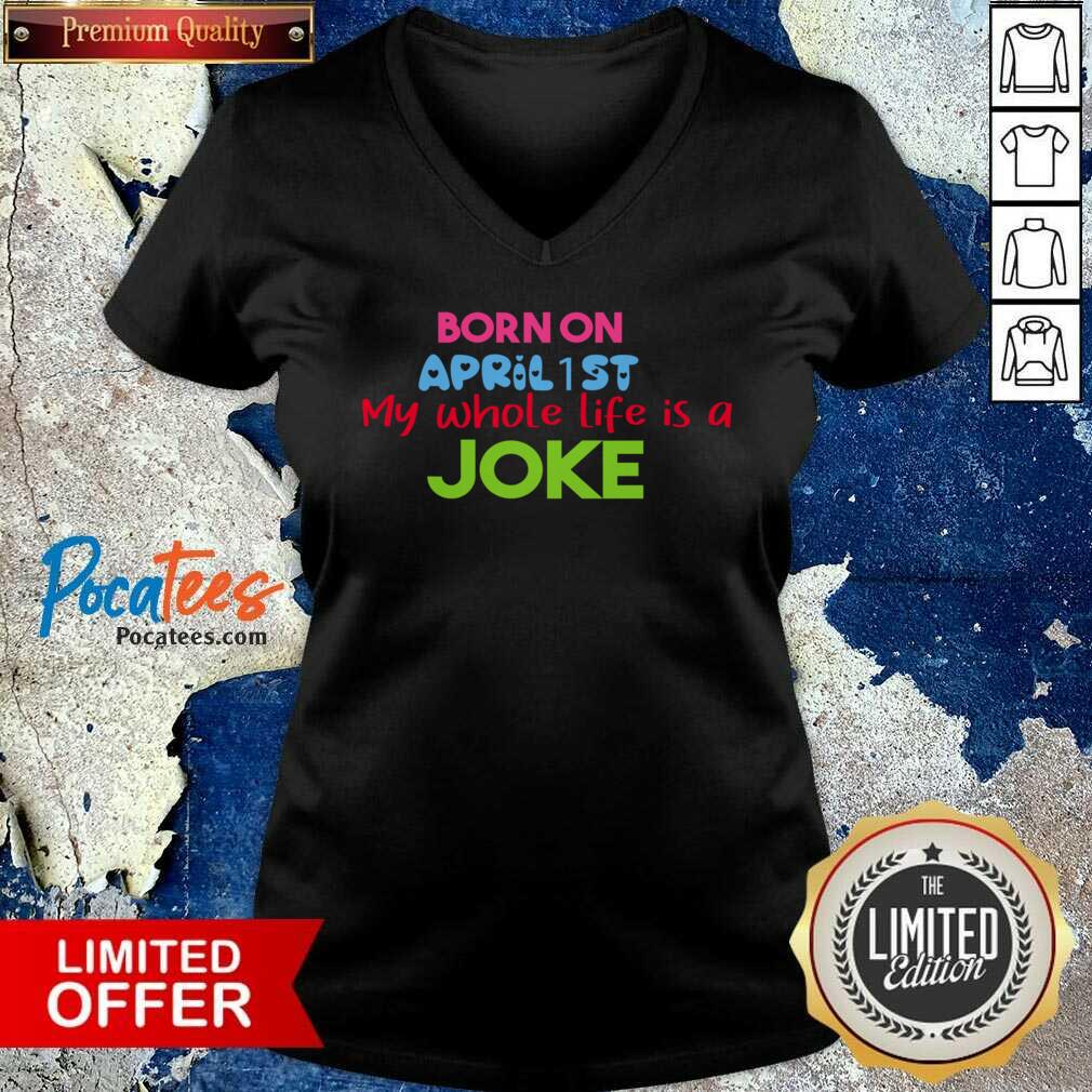 Born On April 1st My Life Is A Joke Shirt