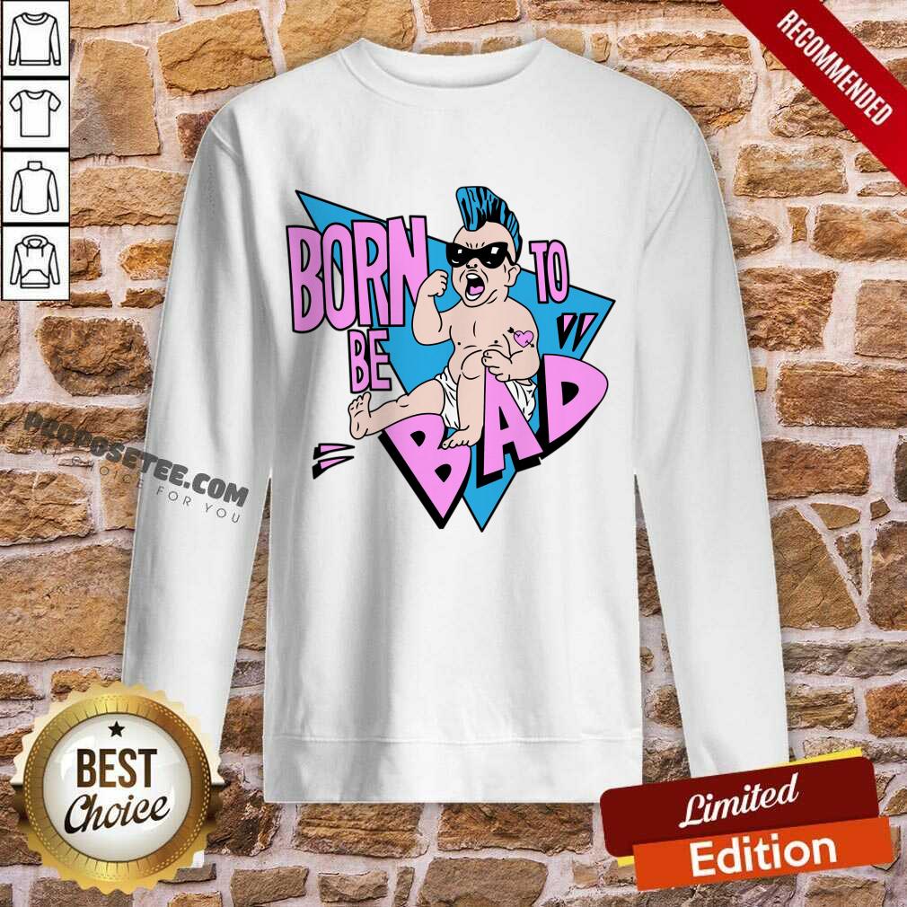 Born To Be Bad Shirt