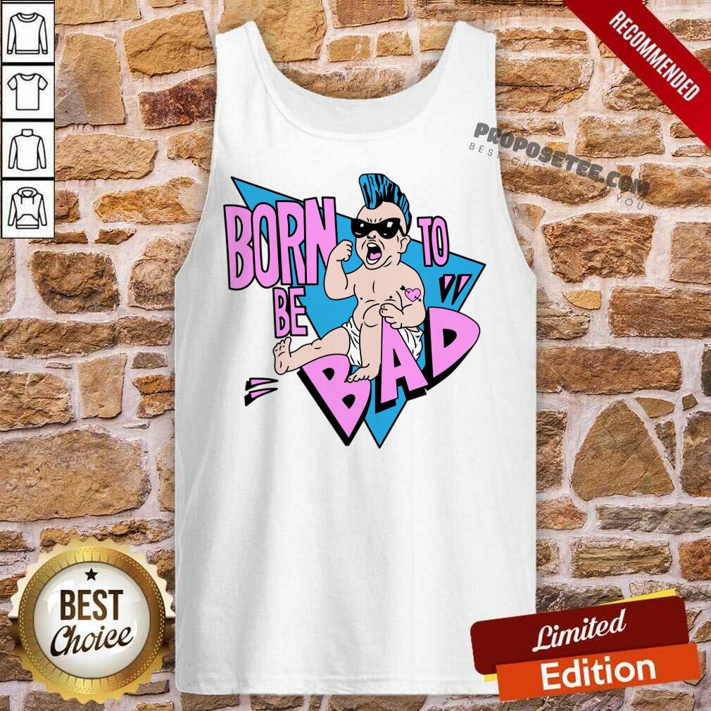 Born To Be Bad Shirt
