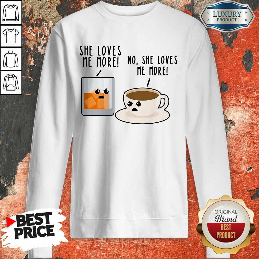 Bourbon And Coffee She Loves Me More No She Loves Me More Shirt
