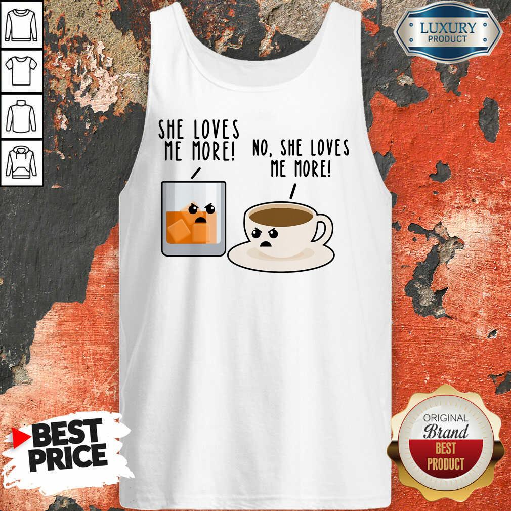 Bourbon And Coffee She Loves Me More No She Loves Me More Shirt