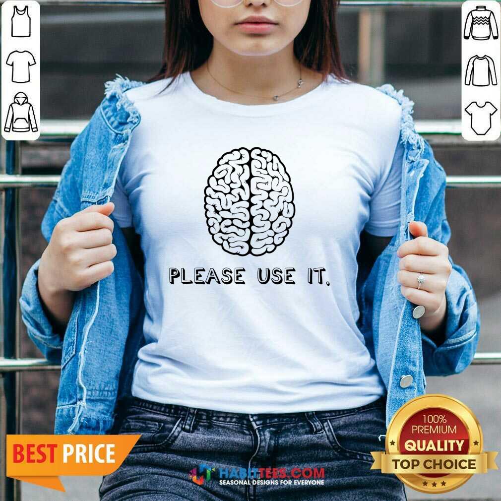 Brain Please Use It Shirt
