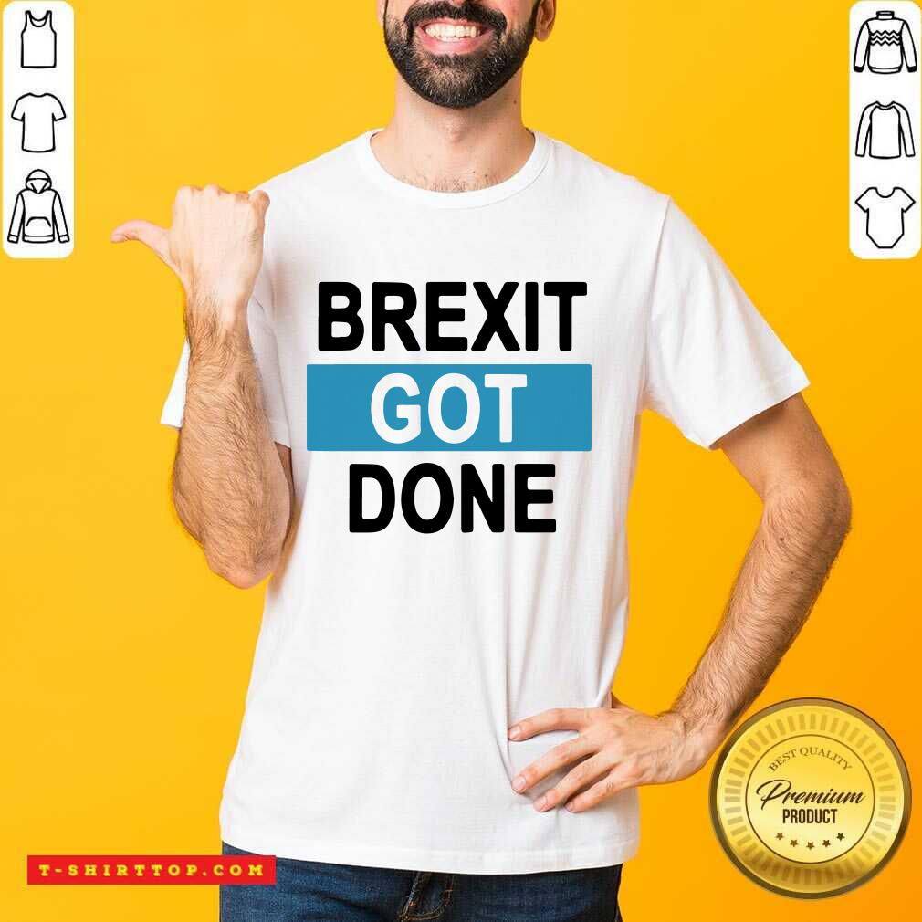 Brexit Got Done Got Brexit Done Leave Eu January 2021 Uk Flag Brexit Day Shirt