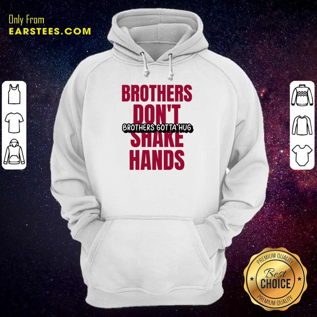 Brothers Don't Brothers Gotta Hug Shake Hands Shirt