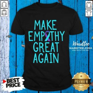 Make Empathy Great Again 9 Suicide Awareness Shirt