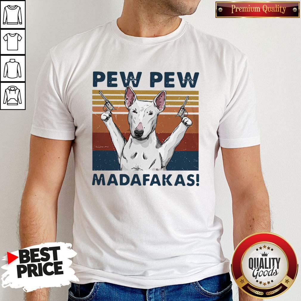 Bull Terrier Pew Pew Madafakas Vintage Shirt