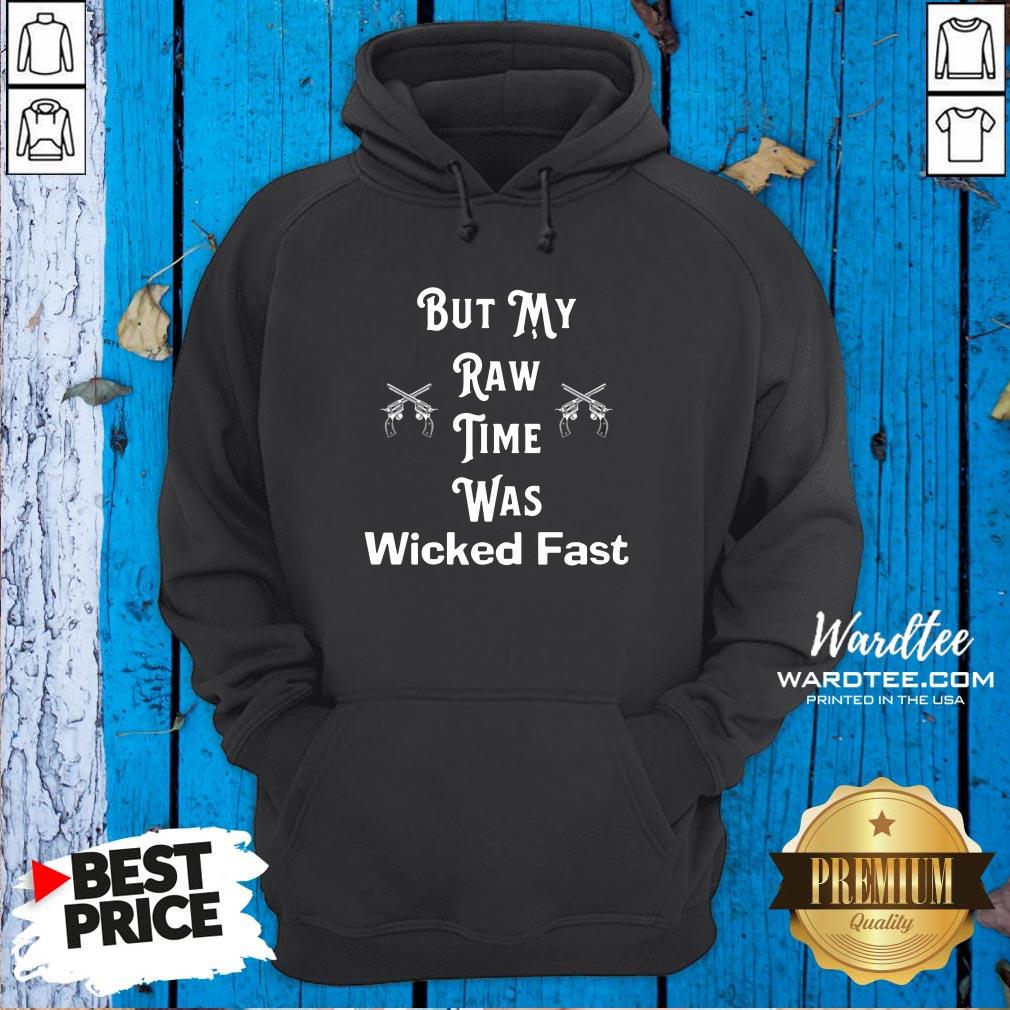 But My Raw Time Was Wicked Fast 2020 Shirt