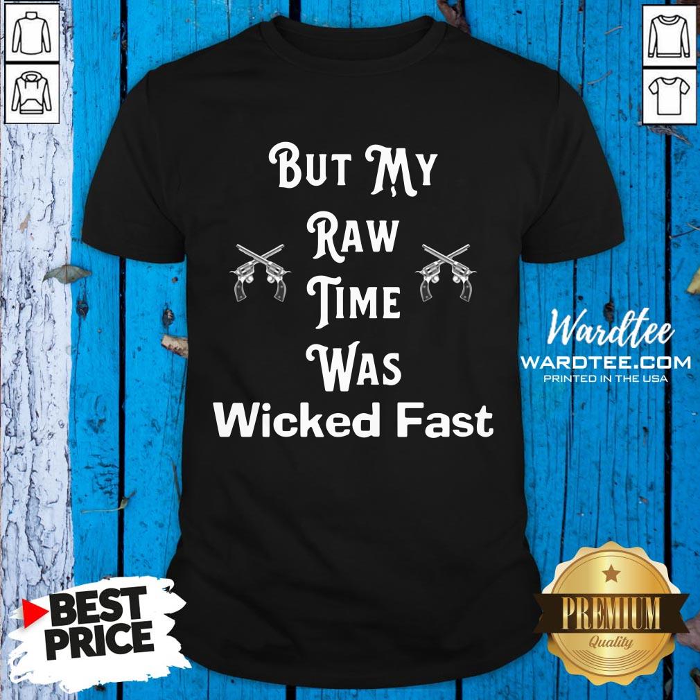 But My Raw Time Was Wicked Fast 2020 Shirt