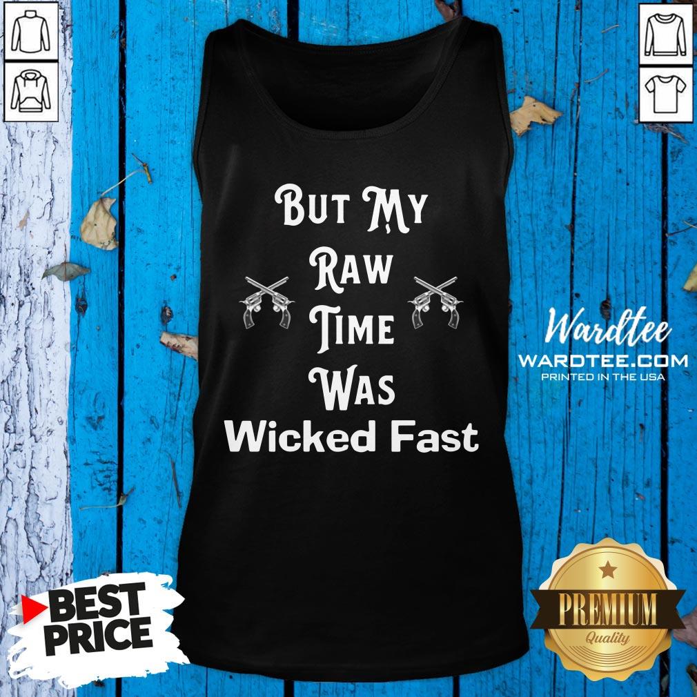 But My Raw Time Was Wicked Fast 2020 Shirt