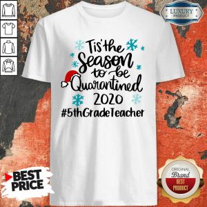 Nice Tis’ The Season To Be Quarantined 2020 5Th Grade Teacher Merry Christmas Shirt