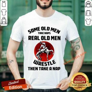 Real Old Man Wrestle Then Take A Nap Shirt