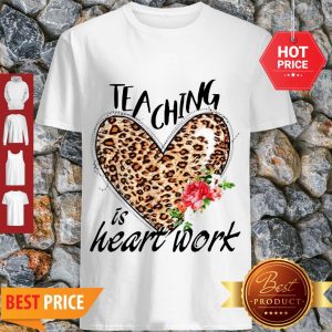 Nice Teaching Is Heart Work Leopard Flower Shirt