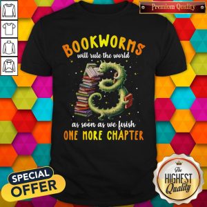 Nice Bookworms Will Rule The World As Soon As We Fisish One More Chapter Shirt