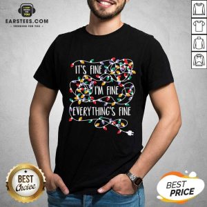 Funny Im Fine Im Fine Everythings Fine Shirt
